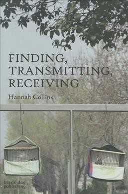 Finding, transmitting, receiving / Hannah Collins.