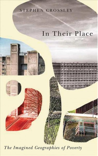 In their place : the imagined geographies of poverty / Stephen Crossley.