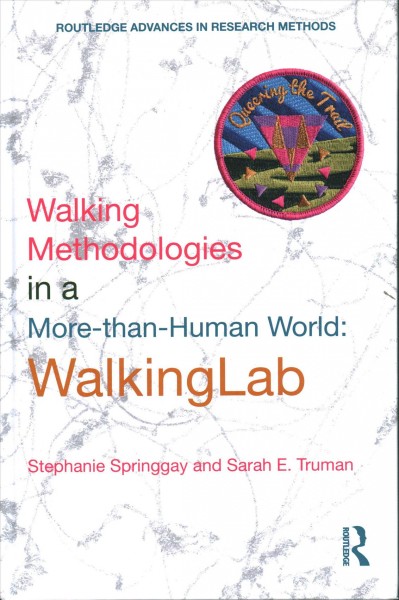 Walking methodologies in a more-than-human world : WalkingLab / Stephanie Springgay and Sarah E. Truman.