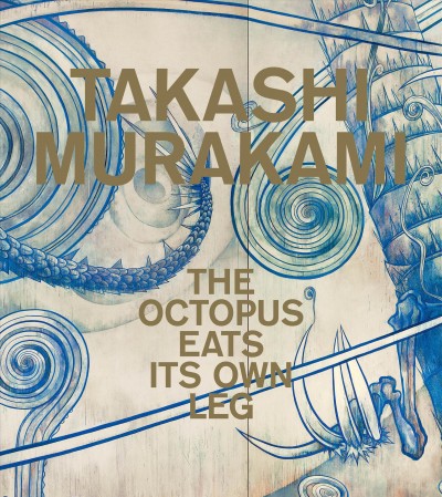 Takashi Murakami : the octopus eats its own leg / edited by Michael Darling.