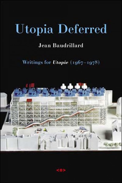 Utopia deferred : writings from Utopie (1967-1978) / Jean Baudrillard ; translated by Stuart Kendall.