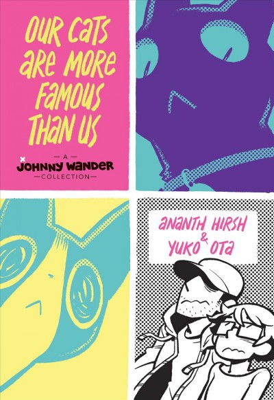 Our cats are more famous than us : a Johnny Wander collection / Ananth Hirsh & Yuko Ota.