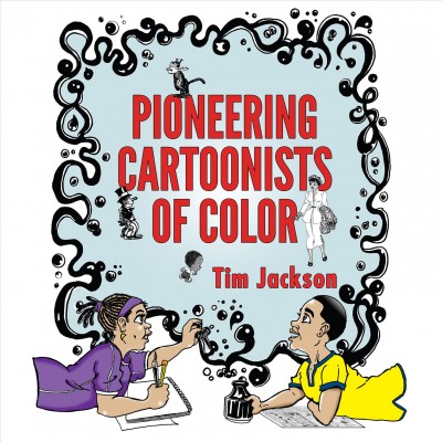 Pioneering cartoonists of color / Tim Jackson.