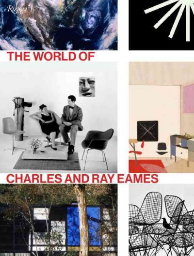 The world of Charles and Ray Eames / edited by Catherine Ince with Lotte Johnson.