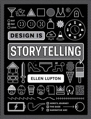 Design is storytelling / Ellen Lupton.