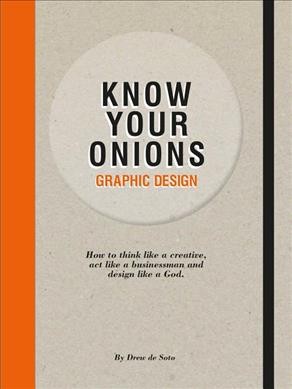 Know your onions : graphic design / by Drew de Soto.