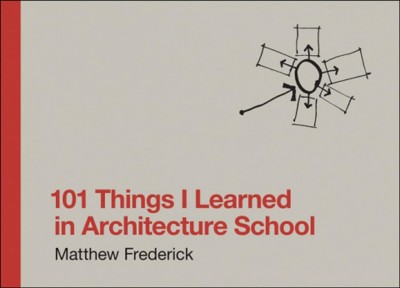 101 things I learned in architecture school / Matthew Frederick.