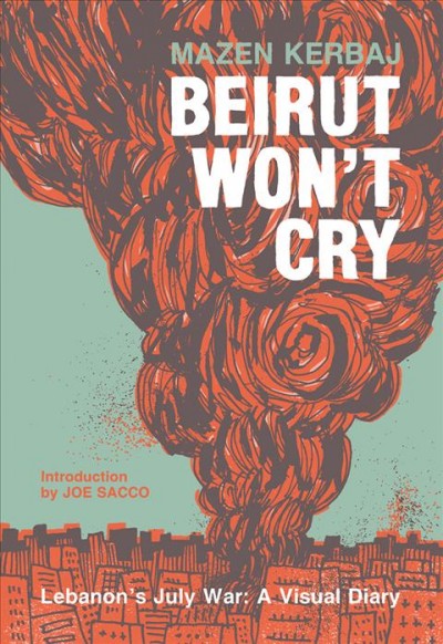 Beirut won't cry : Lebanon's July War : a visual diary / Mazen Kerbaj ; introduction by Joe Sacco.