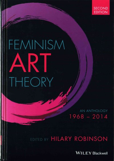 Feminism-art-theory : an anthology 1968-2014 / edited by Hilary Robinson.