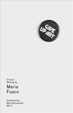 Give up art / Maria Fusco.