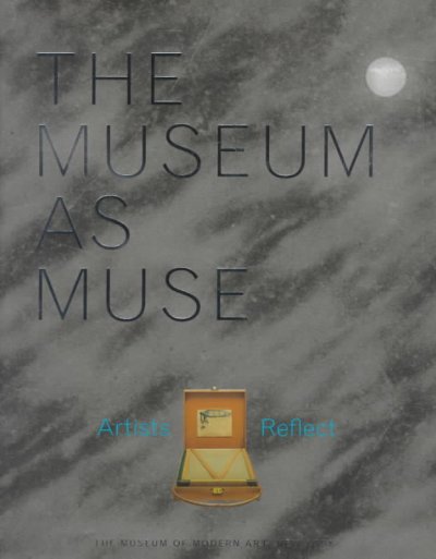 The museum as muse : artists reflect / Kynaston McShine.