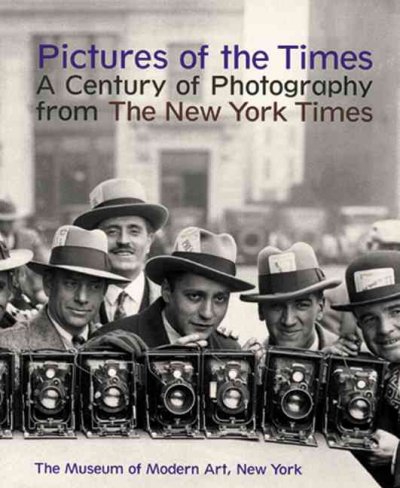 Pictures of the Times : a century of photography from the New York times / edited by Peter Galassi and Susan Kismaric ; essays by William Safire and Peter Galassi.