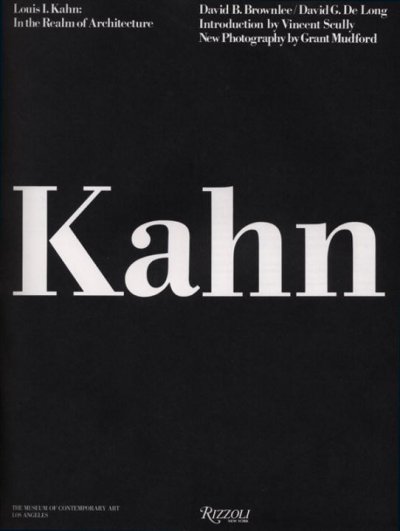 Louis I. Kahn : in the realm of architecture / David B. Brownlee, David G. De Long ; introduction by Vincent Scully ; new photography by Grant Mudford.