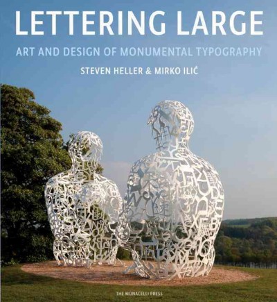 Lettering large : art and design of monumental typography / Steven Heller & Mirko Ilić.