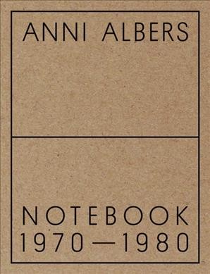 Anni Albers : Notebook 1970-1980 / editor, Lucas Zwirner ; afterword, Brenda Danilowitz.