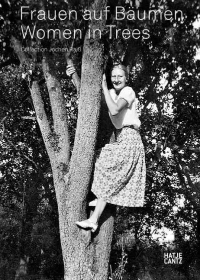 Frauen auf Bäumen : Sammlung Jochen Raiss = Women in trees : collection Jochen Raiss / Herausgeber: Jochen Raiss ; Übersetzung: Shane Anderson.