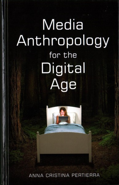 Media anthropology for the digital age / Anna Cristina Pertierra.