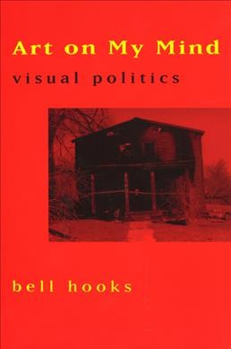 Art on my mind : visual politics / Bell Hooks.