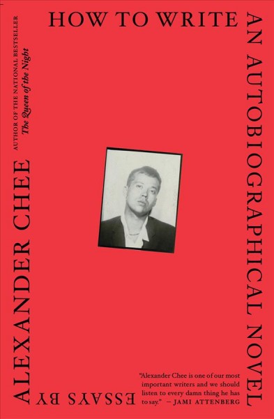 How to write an autobiographical novel : essays / by Alexander Chee.