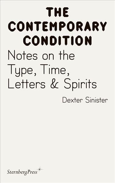 Notes on the type, time, letters & spirits / Dexter Sinister.