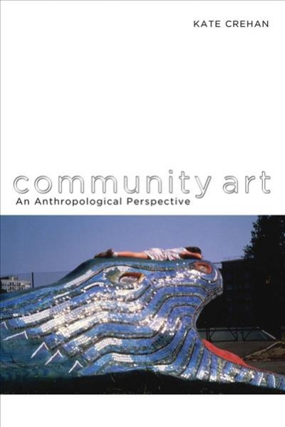 Community art : an anthropological perspective / Kate Crehan.