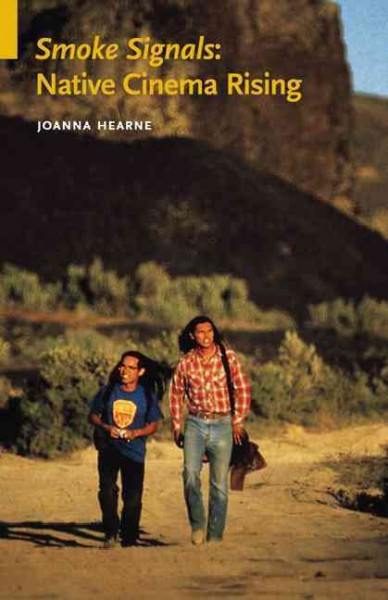 Smoke signals : native cinema rising / Joanna Hearne.