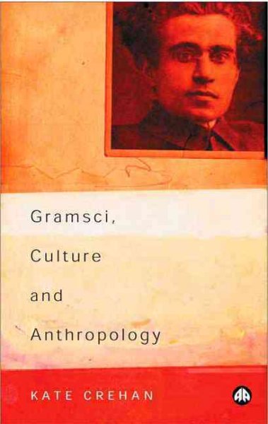 Gramsci, culture and anthropology / Kate Crehan.