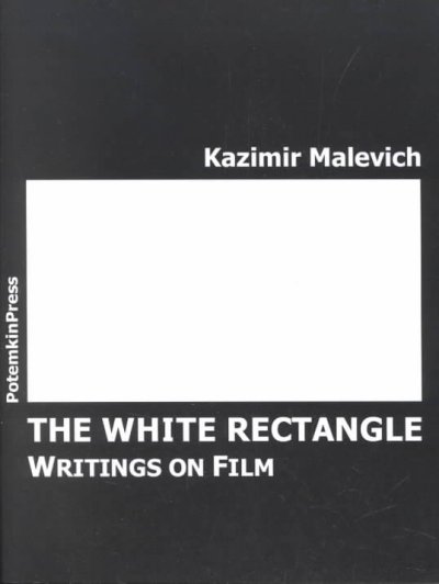 The white rectangle : writings on film / Kazimir Malevich ; edited by Oksana Bulgakowa.