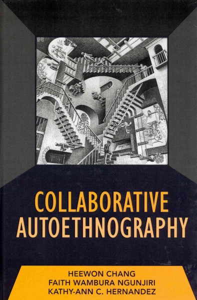 Collaborative autoethnography / Heewon Chang, Faith Wambura Ngunjiri, Kathy-Ann C. Hernandez.