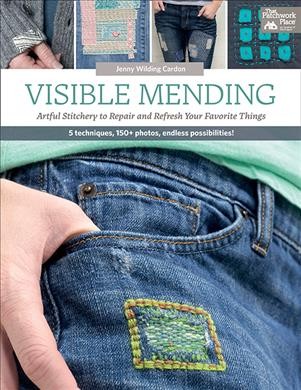 Visible mending : artful stitchery to repair and refresh your favorite things / Jenny Wilding Cardon.