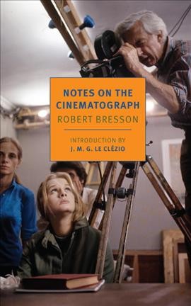 Notes on the cinematograph / Robert Bresson ; translated from the French by Jonathan Griffin ; introduction by J.M.G. Le Clézio.