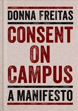 Consent on campus : a manifesto / Donna Freitas.