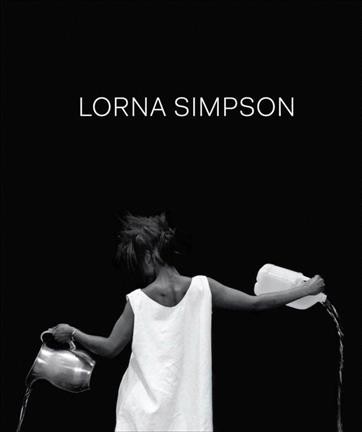 Lorna Simpson / Joan Simon ; with contributions by Naomi Beckwith, Marta Gili, Thomas J. Lax, Elvan Zabunyan.