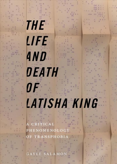 The life and death of Latisha King : a critical phenomenology of transphobia / Gayle Salamon.