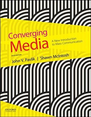 Converging media : a new introduction to mass communication / John V. Pavlik, Shawn McIntosh.