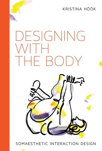 Designing with the body : somaesthetic interaction design / Kristina Höök.