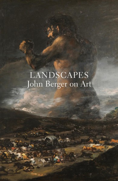Landscapes : John Berger on art / by John Berger ; edited with an introduction by Tom Overton.