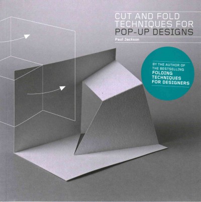 Cut and fold techniques for pop-up designs / Paul Jackson.