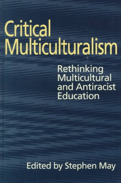 Critical multiculturalism : rethinking multicultural and antiracist education / edited by Stephen May.