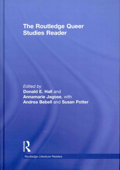 The Routledge queer studies reader / edited by Donald E. Hall ... [et al.].