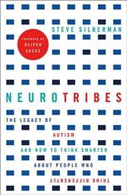 Neurotribes : the legacy of autism and how to think smarter about people who think differently / Steve Silberman.