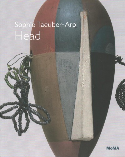 Sophie Taeuber-Arp : Head / Anne Umland.