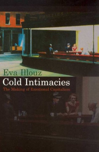 Cold intimacies : the making of emotional capitalism / Eva Illouz.