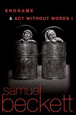 Endgame : a play in one act ; followed by, Act without words I : a mime for one player / Samuel Beckett.