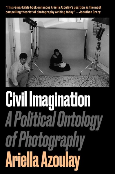 Civil imagination : a political ontology of photography / Ariella Azoulay ; translated by Louise Bethlehem.