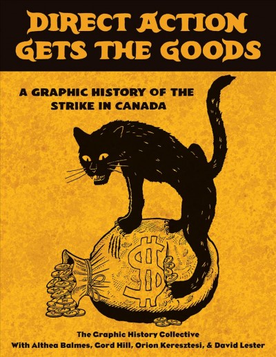 Direct action gets the goods / The Graphic History Collective with Althea Balmes, Gord Hill, Orion Keresztesi & David Lester.