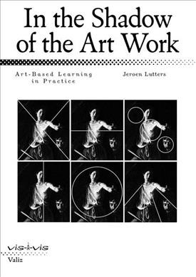 In the shadow of the art work : art-based learning in practice / Jeroen Lutters.