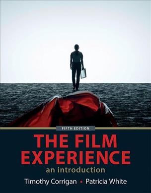 The film experience : an introduction / Timothy Corrigan (University of Pennsylvania), Patricia White (Swarthmore College).