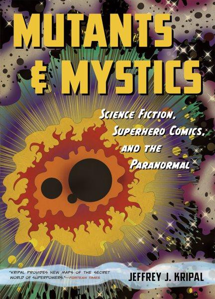 Mutants & mystics : science fiction, superhero comics, and the paranormal.