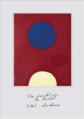 Etel Adnan : the weight of the world / editors, Rebecca Lewin and Melissa Larner with Agnes Gryczkowska.
